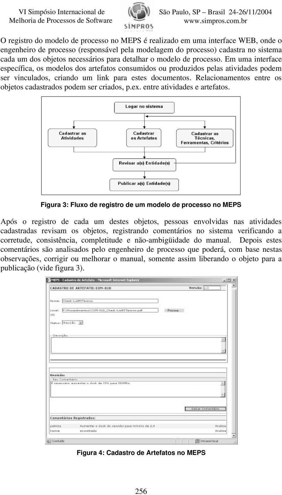 Relacionamentos entre os objetos cadastrados podem ser criados, p.ex. entre atividades e artefatos.