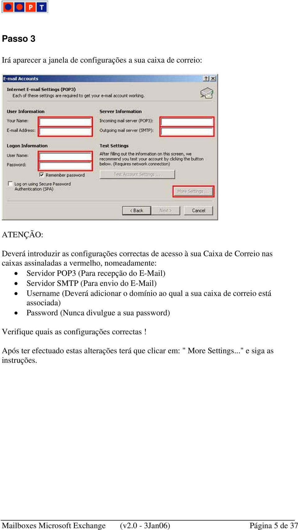 adicionar o domínio ao qual a sua caixa de correio está associada) Password (Nunca divulgue a sua password) Verifique quais as configurações correctas!