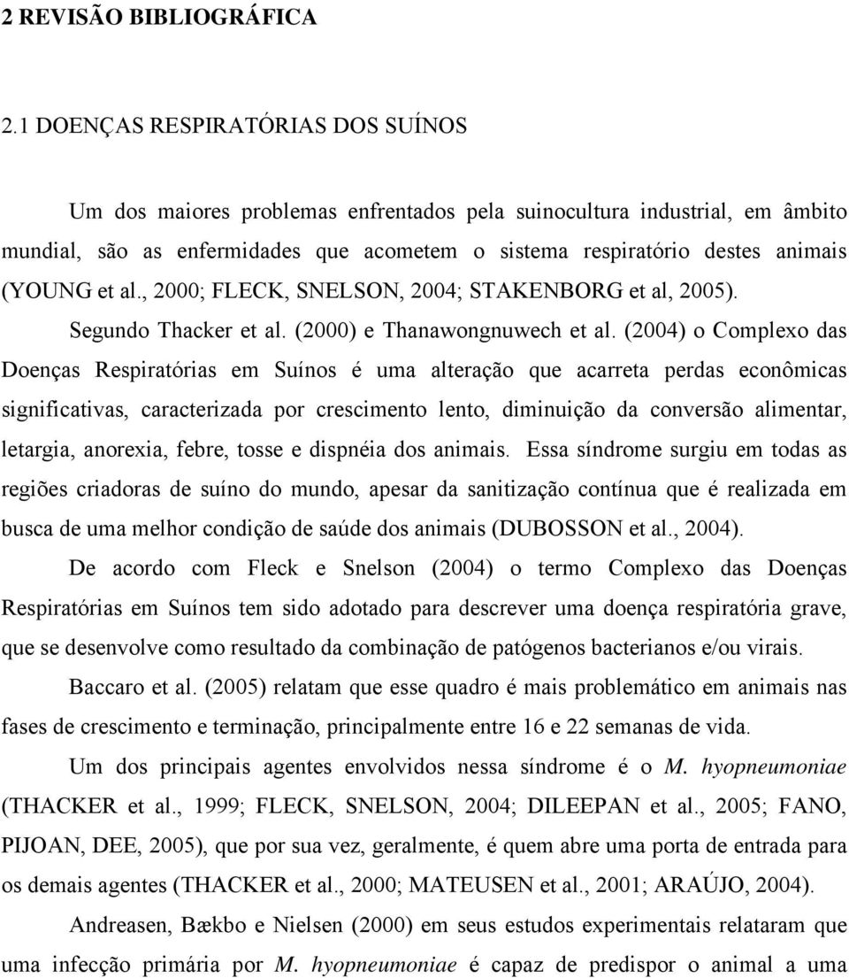 et al., 2000; FLECK, SNELSON, 2004; STAKENBORG et al, 2005). Segundo Thacker et al. (2000) e Thanawongnuwech et al.