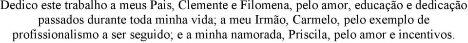 a meu Irmão, Carmelo, pelo exemplo de profissionalismo a ser