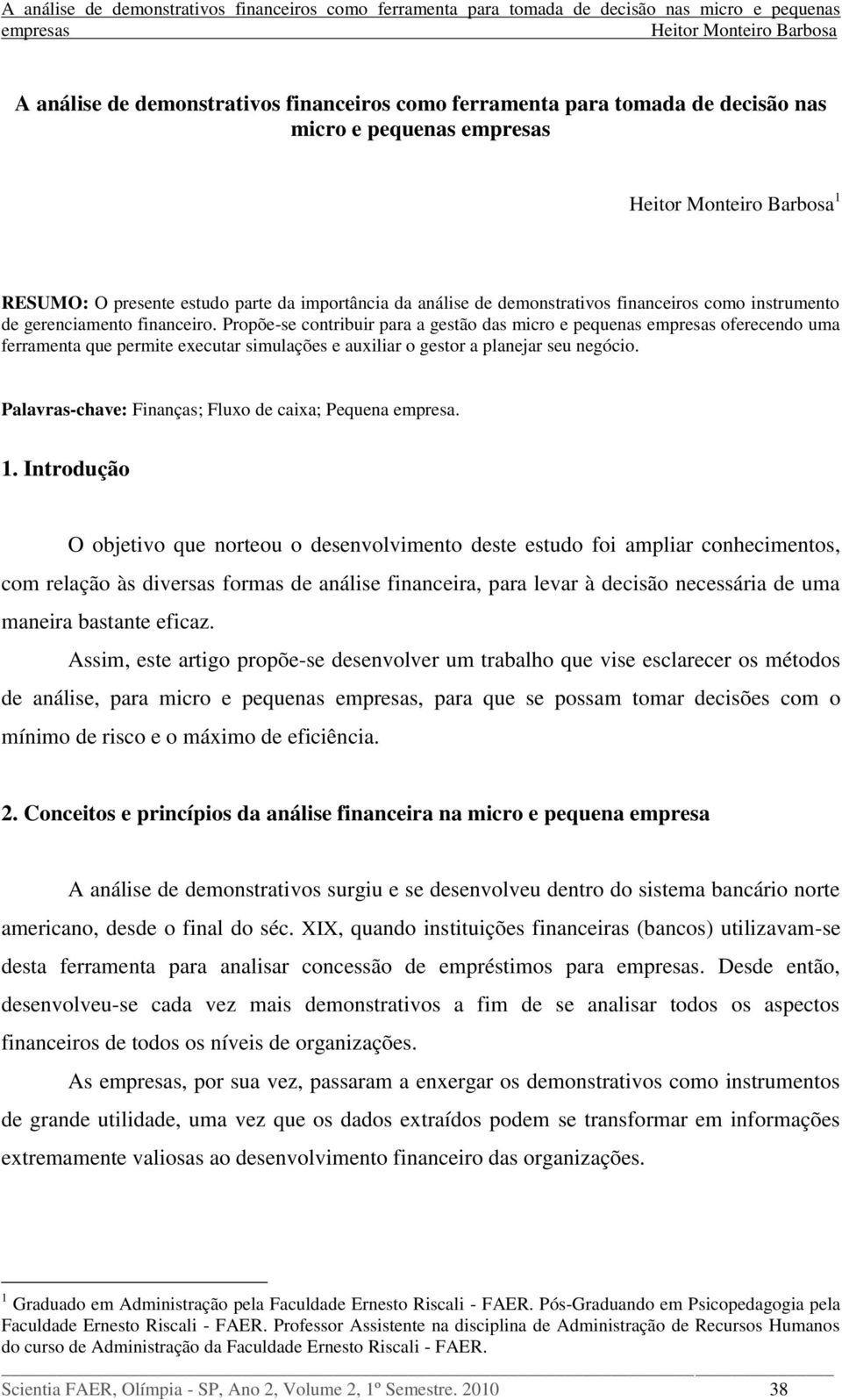 Palavras-chave: Finanças; Fluxo de caixa; Pequena empresa. 1.