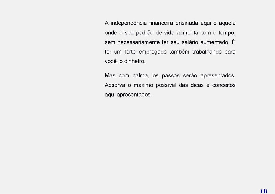 É ter um forte empregado também trabalhando para você: o dinheiro.