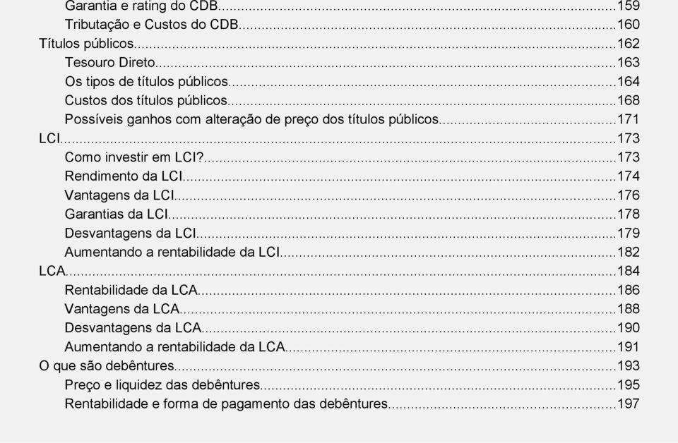 ..174 Vantagens da LCI...176 Garantias da LCI...178 Desvantagens da LCI...179 Aumentando a rentabilidade da LCI...182 LCA...184 Rentabilidade da LCA.