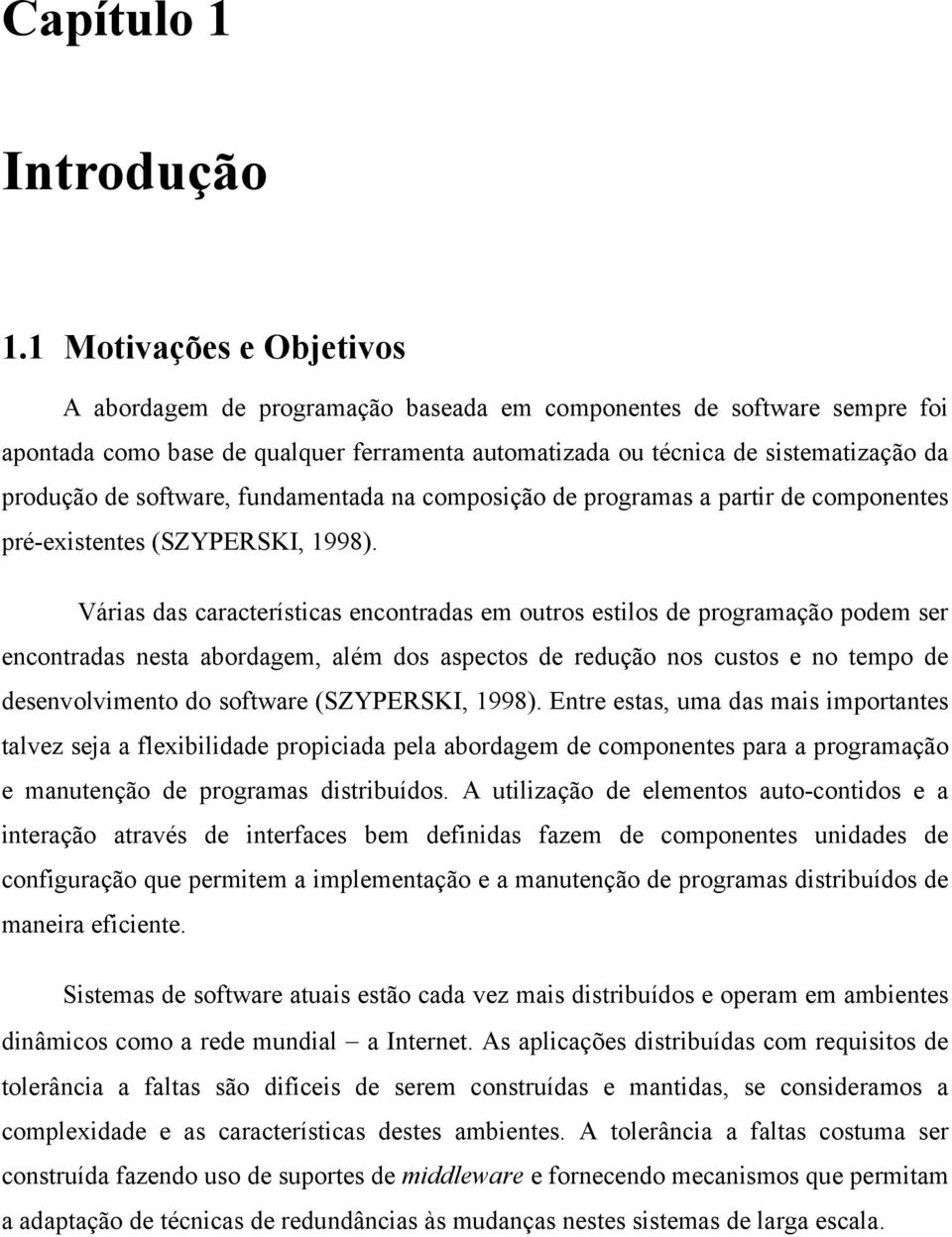 software, fundamentada na composição de programas a partir de componentes pré-existentes (SZYPERSKI, 1998).