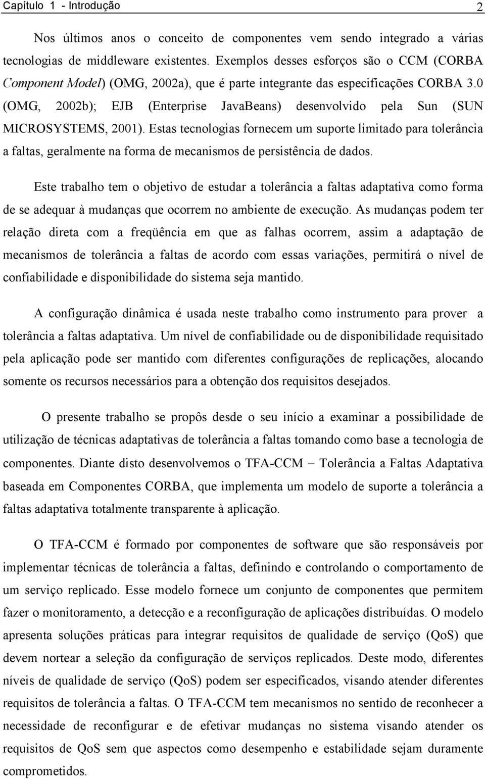 0 (OMG, 2002b); EJB (Enterprise JavaBeans) desenvolvido pela Sun (SUN MICROSYSTEMS, 2001).