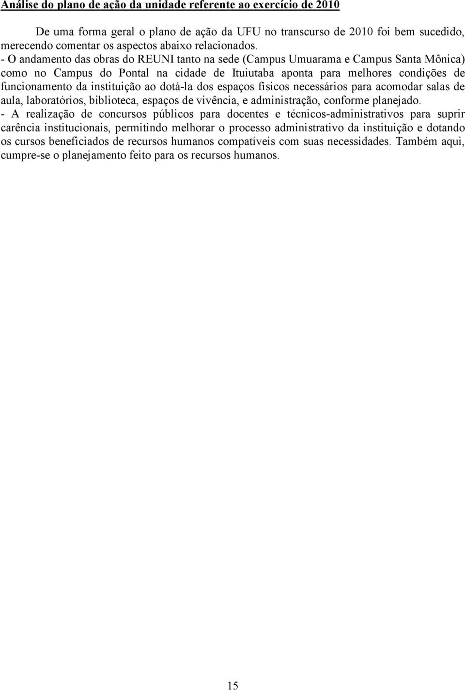 ao dotá-la dos espaços físicos necessários para acomodar salas de aula, laboratórios, biblioteca, espaços de vivência, e administração, conforme planejado.