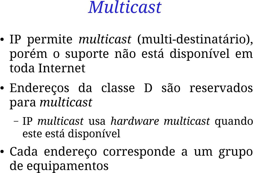 reservados para multicast IP multicast usa hardware multicast quando