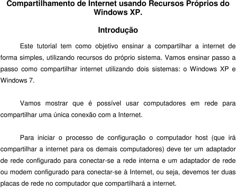 Vamos ensinar passo a passo como compartilhar internet utilizando dois sistemas: o Windows XP e Windows 7.