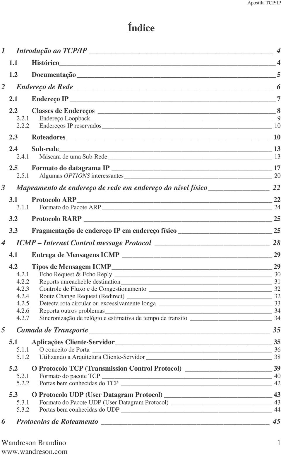 1 Protocolo ARP 22 3.1.1 Formato do Pacote ARP 24 3.2 Protocolo RARP 25 3.3 Fragmentação de endereço IP em endereço físico 25 4 ICMP Internet Control message Protocol 28 4.