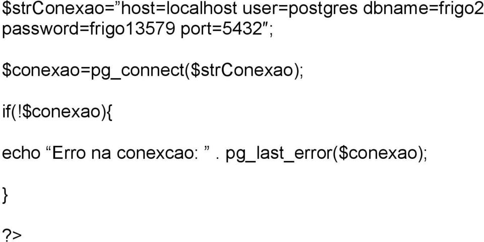 $conexao=pg_connect($strconexao); if(!