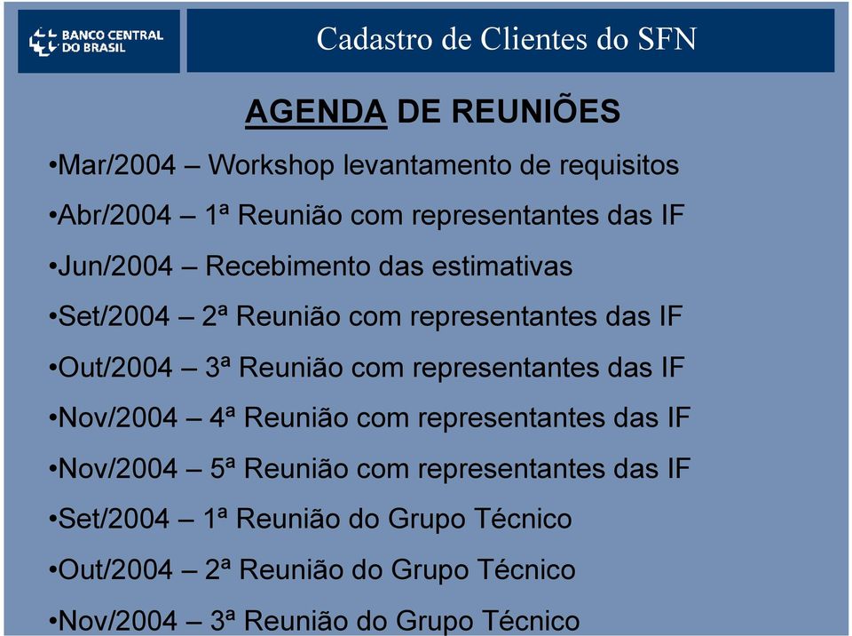 representantes das IF Nov/2004 4ª Reunião com representantes das IF Nov/2004 5ª Reunião com representantes das