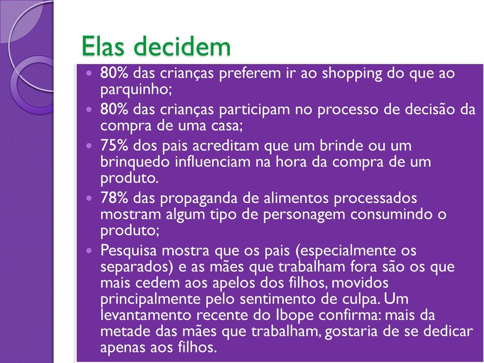 78% das propaganda de alimentos processados mostram algum tipo de personagem consumindo o produto; Pesquisa mostra que os pais (especialmente os separados) e as