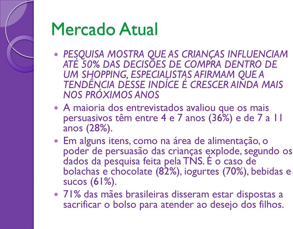 Em alguns itens, como na área de alimentação, o poder de persuasão das crianças explode, segundo os dados da pesquisa feita pela TNS.