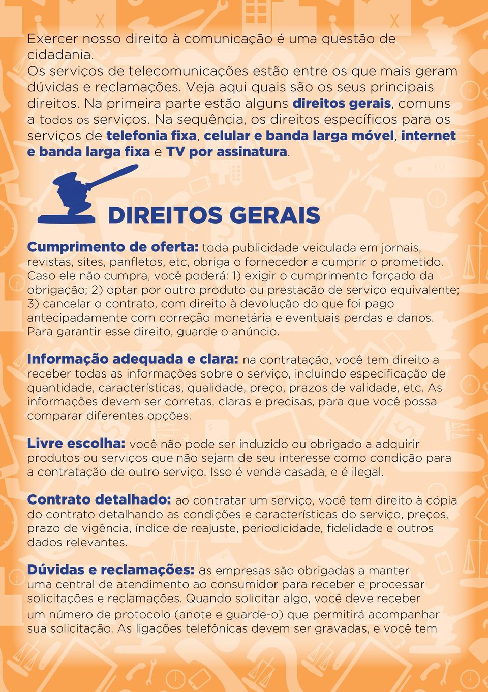 Na sequência, os direitos específicos para os serviços de telefonia fixa, celular e banda larga móvel, internet e banda larga fixa e TV por assinatura.