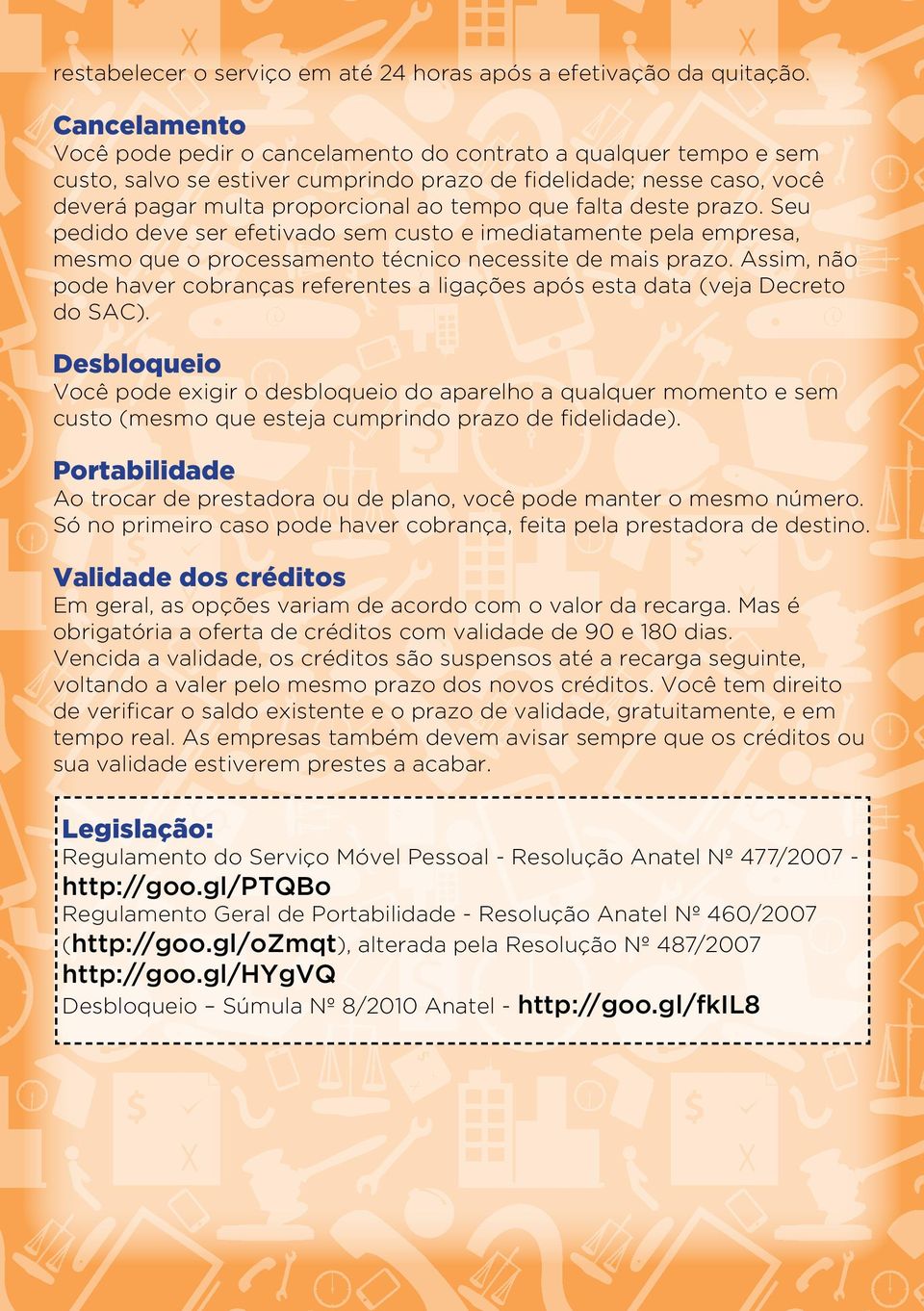 falta deste prazo. Seu pedido deve ser efetivado sem custo e imediatamente pela empresa, mesmo que o processamento técnico necessite de mais prazo.