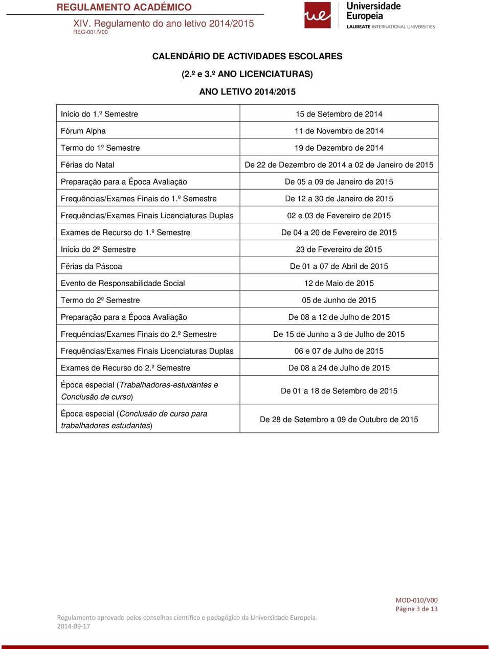 Época Avaliação De 05 a 09 de Janeiro de 2015 Frequências/Exames Finais do 1.