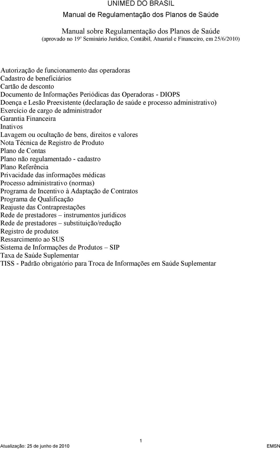 administrador Garantia Financeira Inativos Lavagem ou ocultação de bens, direitos e valores Nota Técnica de Registro de Produto Plano de Contas Plano não regulamentado - cadastro Plano Referência