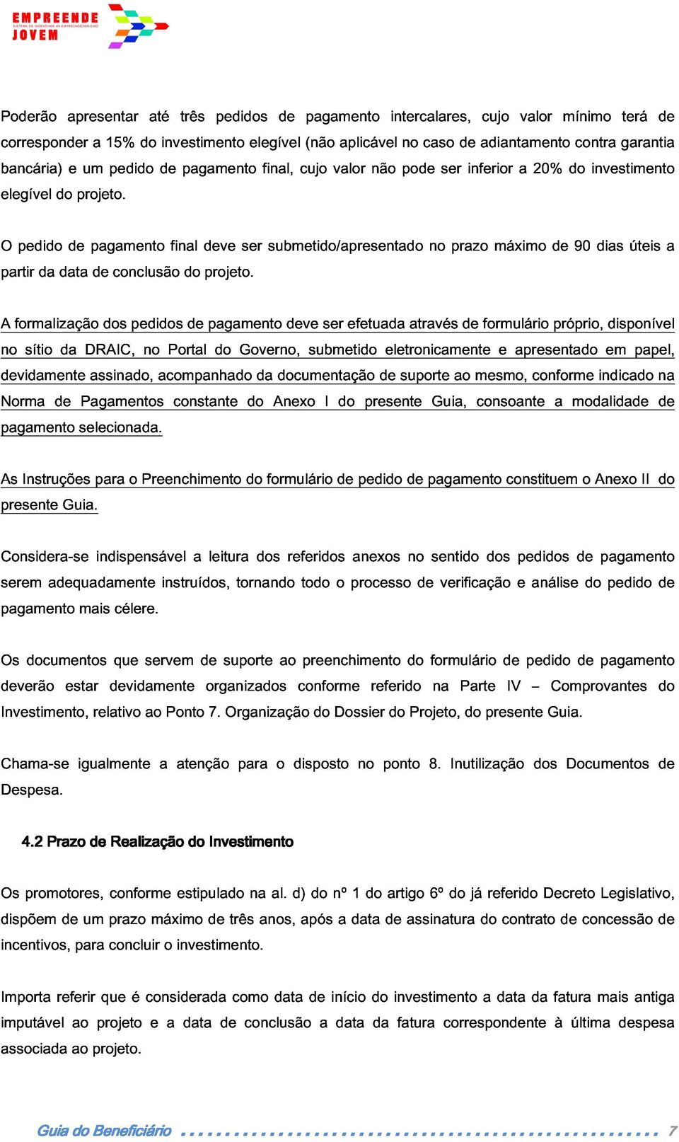 pagamento final deve ser submetido/apresentado no prazo máximo de 90 dias úteis a A partir da data de conclusão do projeto.