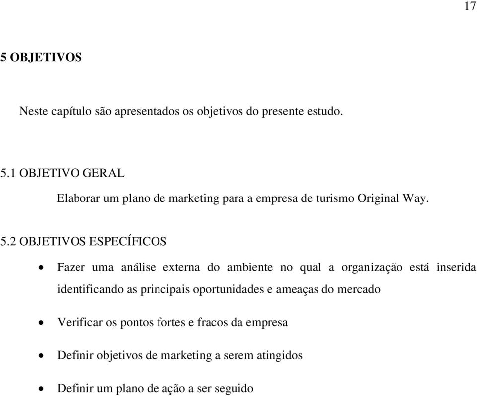 principais oportunidades e ameaças do mercado Verificar os pontos fortes e fracos da empresa Definir objetivos de