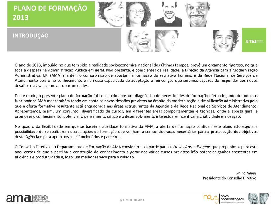 (AMA) mantém o compromisso de apostar na formação do seu ativo humano e da Rede Nacional de Serviços de Atendimento pois é no conhecimento e na nossa capacidade de adaptação e reinvenção que seremos