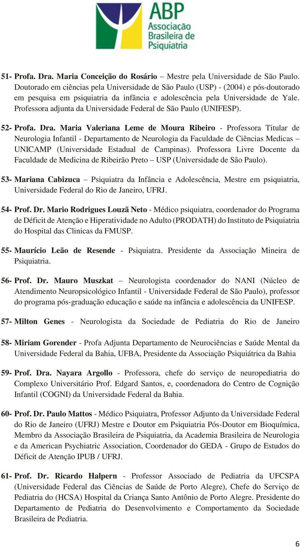 Professora adjunta da Universidade Federal de São Paulo (UNIFESP). 52- Profa. Dra.