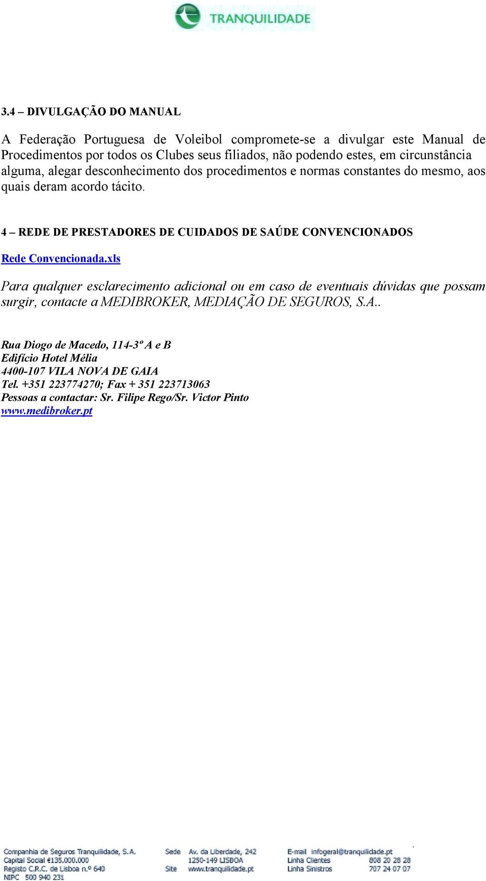 4 REDE DE PRESTADORES DE CUIDADOS DE SAÚDE CONVENCIONADOS Rede Convencionada.