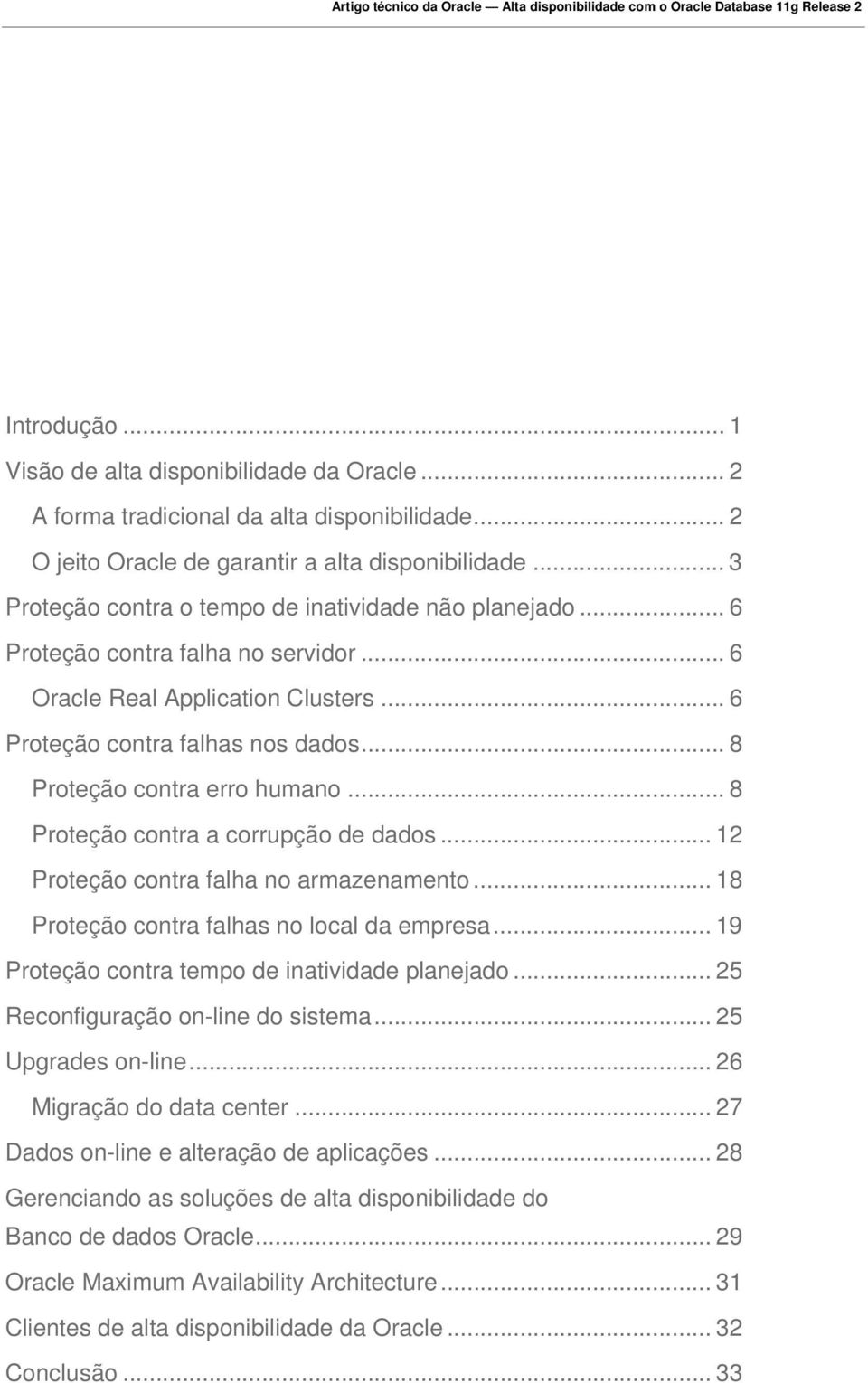 .. 8 Proteção contra erro humano... 8 Proteção contra a corrupção de dados... 12 Proteção contra falha no armazenamento... 18 Proteção contra falhas no local da empresa.