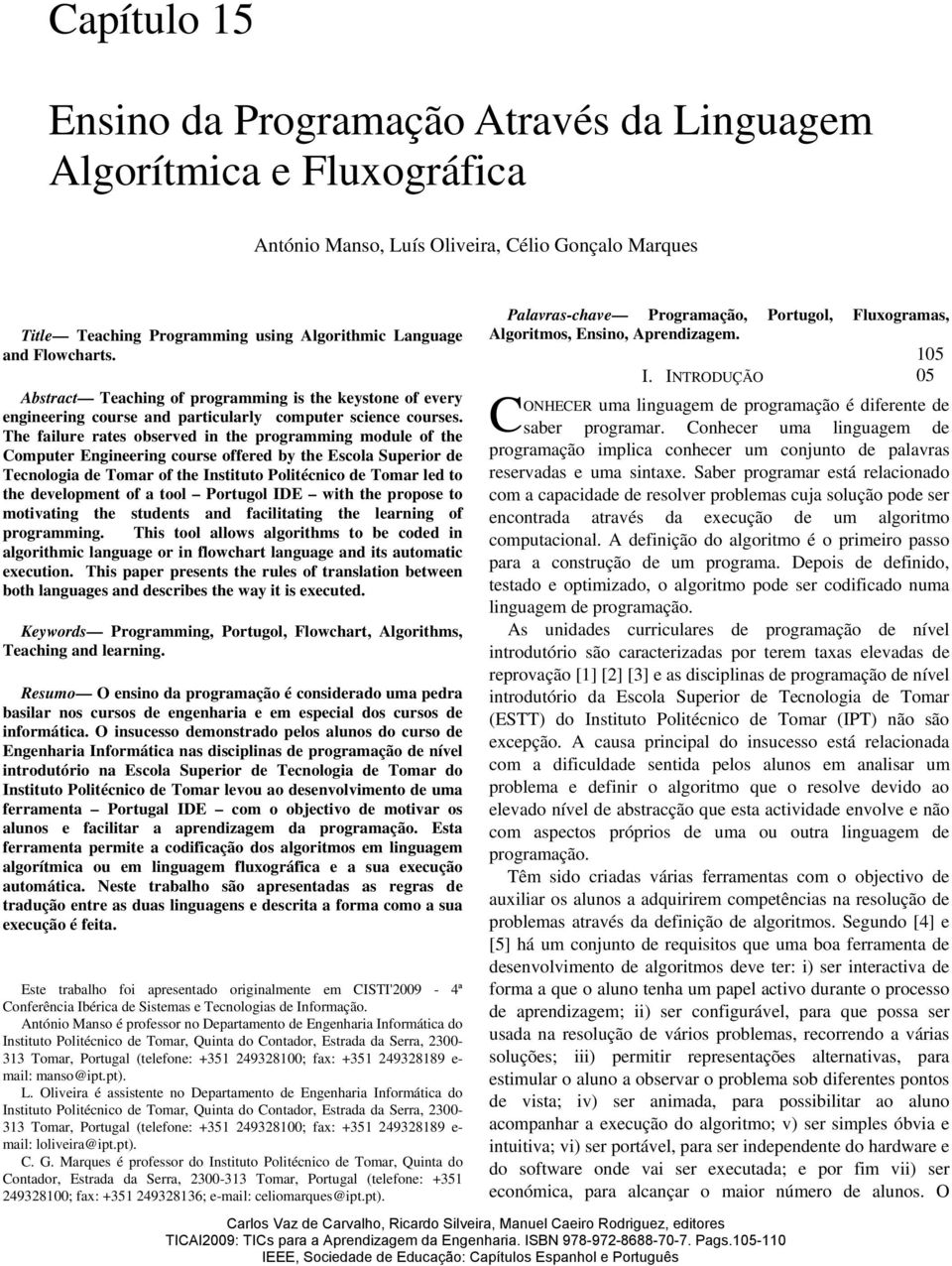 The failure rates observed in the programming module of the Computer Engineering course offered by the Escola Superior de Tecnologia de Tomar of the Instituto Politécnico de Tomar led to the