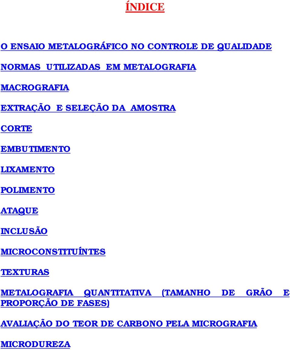 POLIMENTO ATAQUE INCLUSÃO MICROCONSTITUÍNTES TEXTURAS METALOGRAFIA QUANTITATIVA