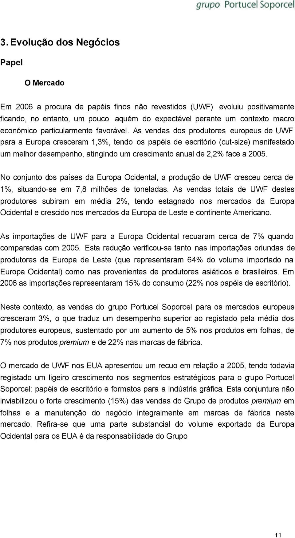 As vendas dos produtores europeus de UWF para a Europa cresceram 1,3%, tendo os papéis de escritório (cut-size) manifestado um melhor desempenho, atingindo um crescimento anual de 2,2% face a 2005.