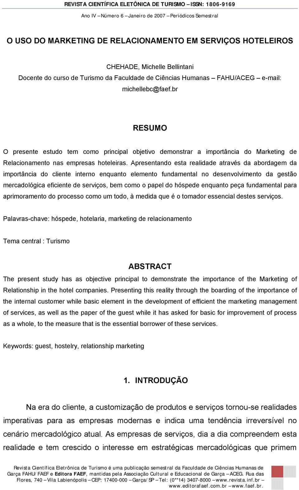 Apresentando esta realidade através da abordagem da importância do cliente interno enquanto elemento fundamental no desenvolvimento da gestão mercadológica eficiente de serviços, bem como o papel do