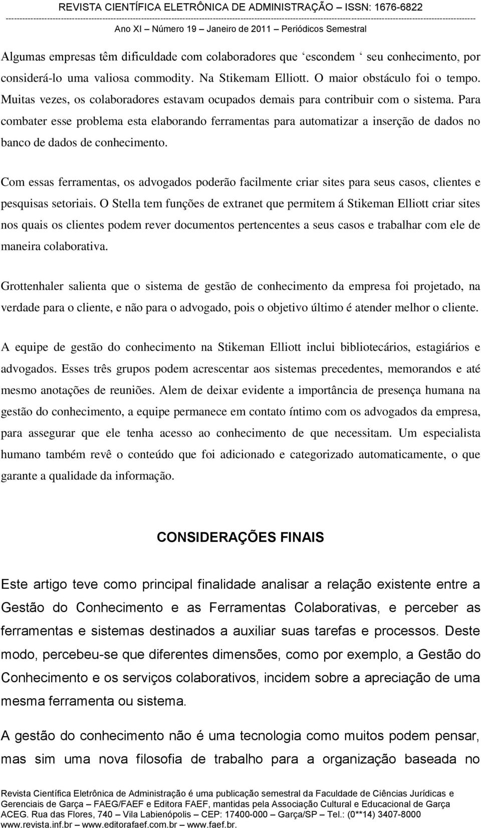 Para combater esse problema esta elaborando ferramentas para automatizar a inserção de dados no banco de dados de conhecimento.