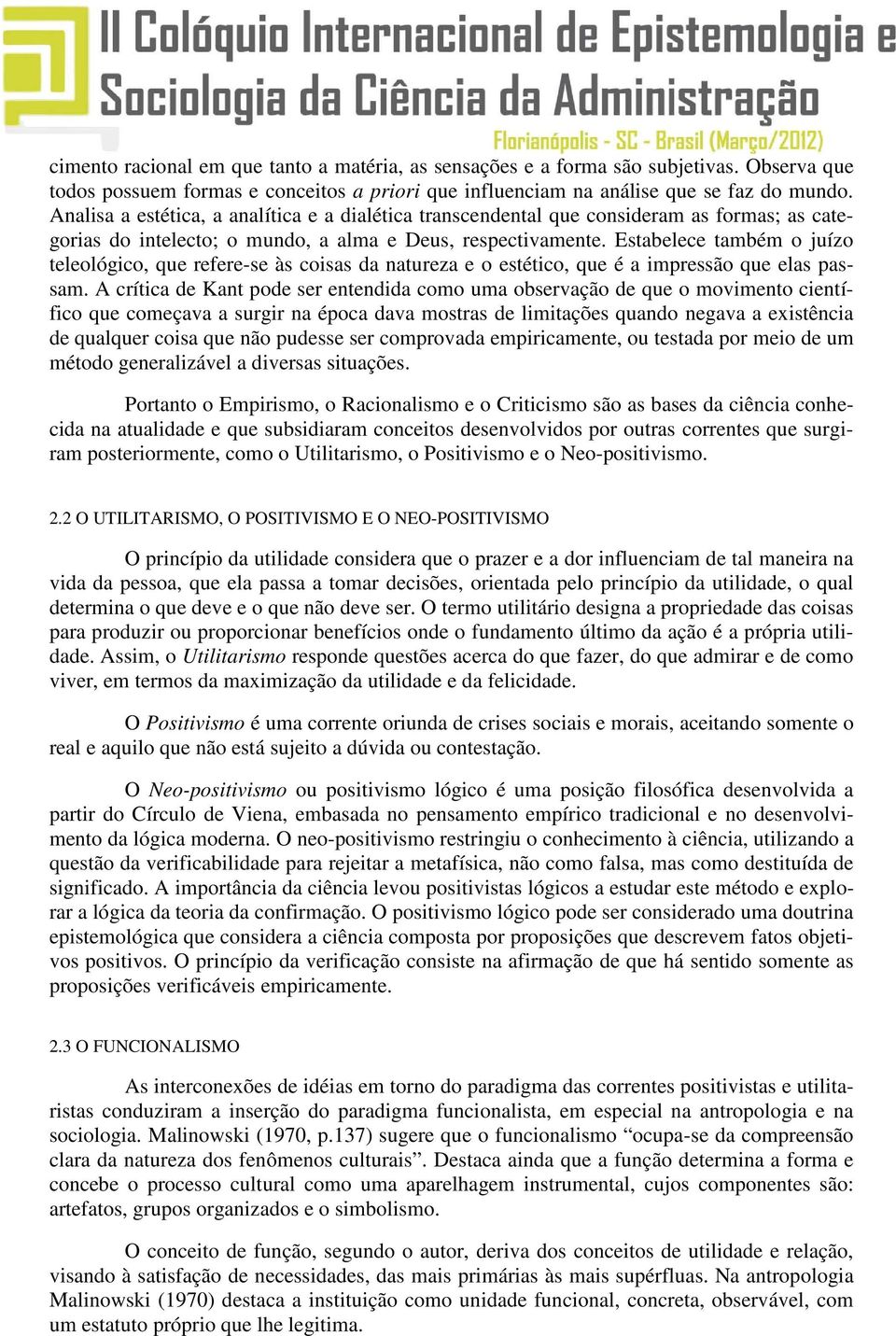 Estabelece também o juízo teleológico, que refere-se às coisas da natureza e o estético, que é a impressão que elas passam.