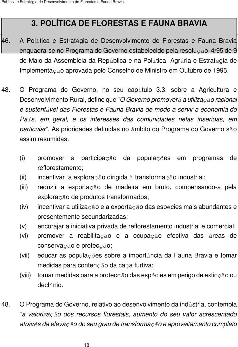 Agrária e Estratégia de Implementação aprovada pelo Conselho de Ministro em Outubro de 1995. 48. O Programa do Governo, no seu capítulo 3.