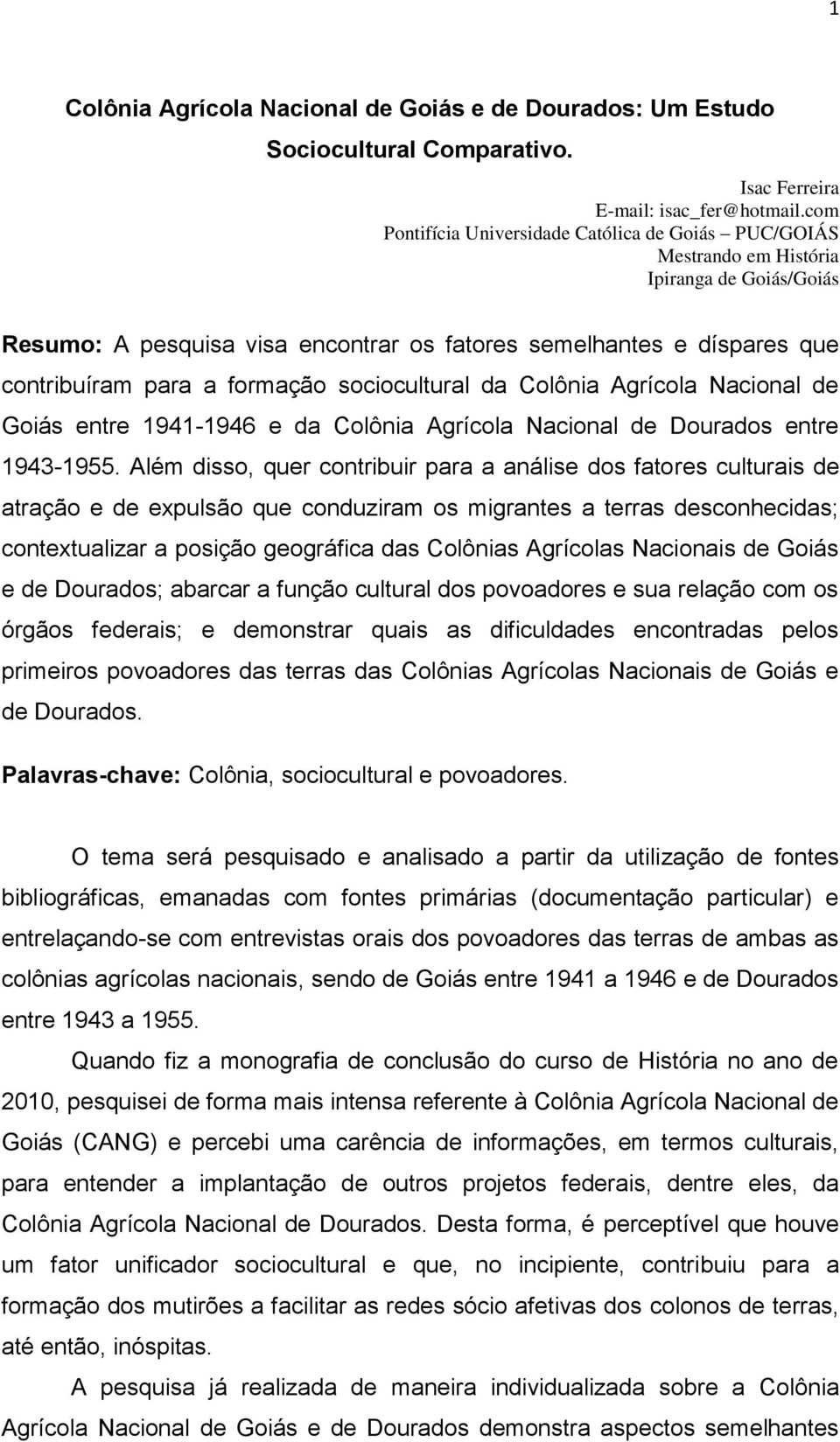 formação sociocultural da Colônia Agrícola Nacional de Goiás entre 1941-1946 e da Colônia Agrícola Nacional de Dourados entre 1943-1955.