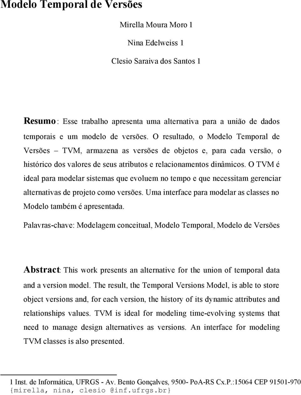 O TVM é ideal para modelar sistemas que evoluem no tempo e que necessitam gerenciar alternativas de projeto como versões. Uma interface para modelar as classes no Modelo também é apresentada.