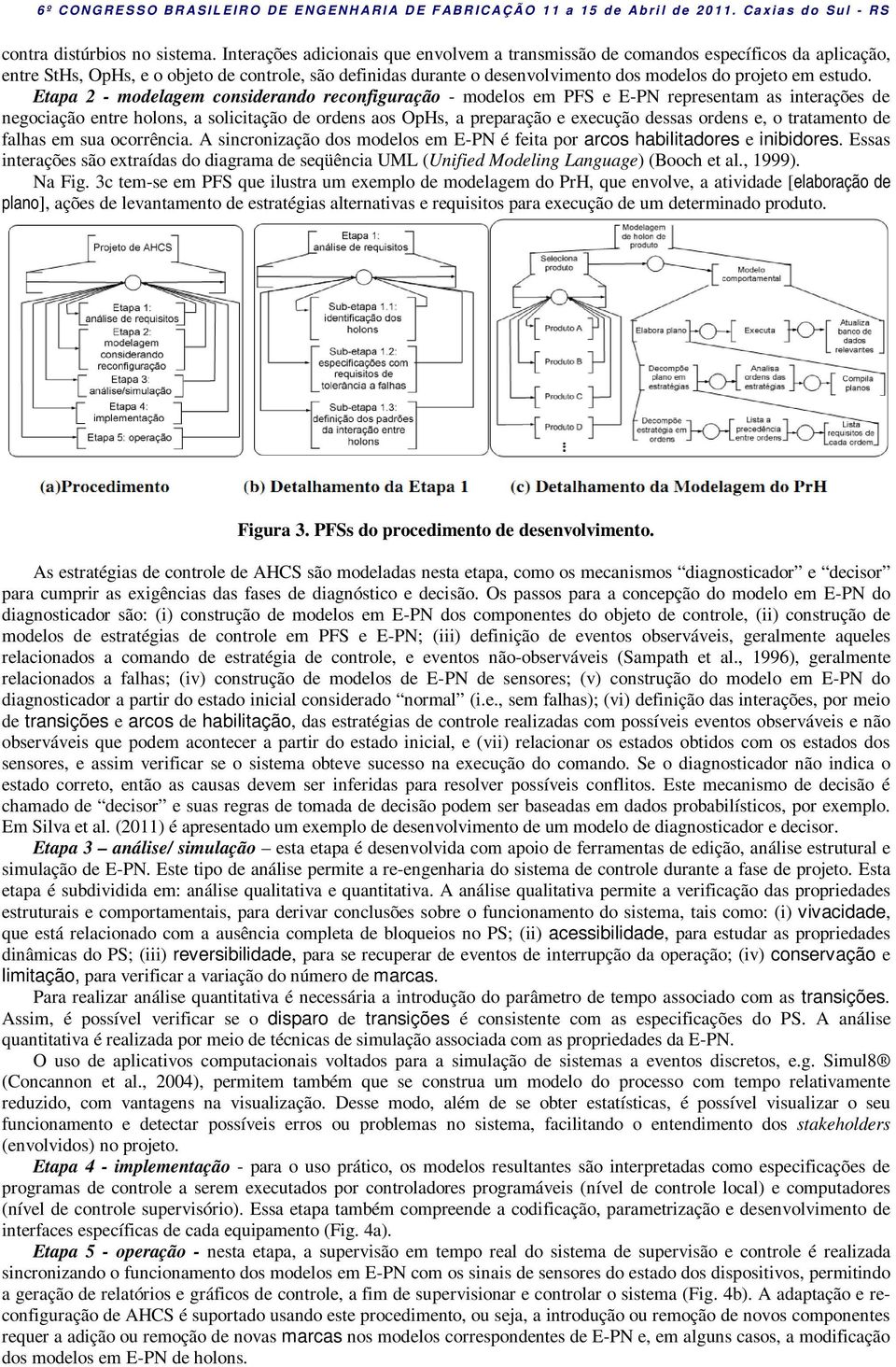 Etapa 2 - modelagem considerando reconfiguração - modelos em PFS e E-PN representam as interações de negociação entre holons, a solicitação de ordens aos s, a preparação e execução dessas ordens e, o