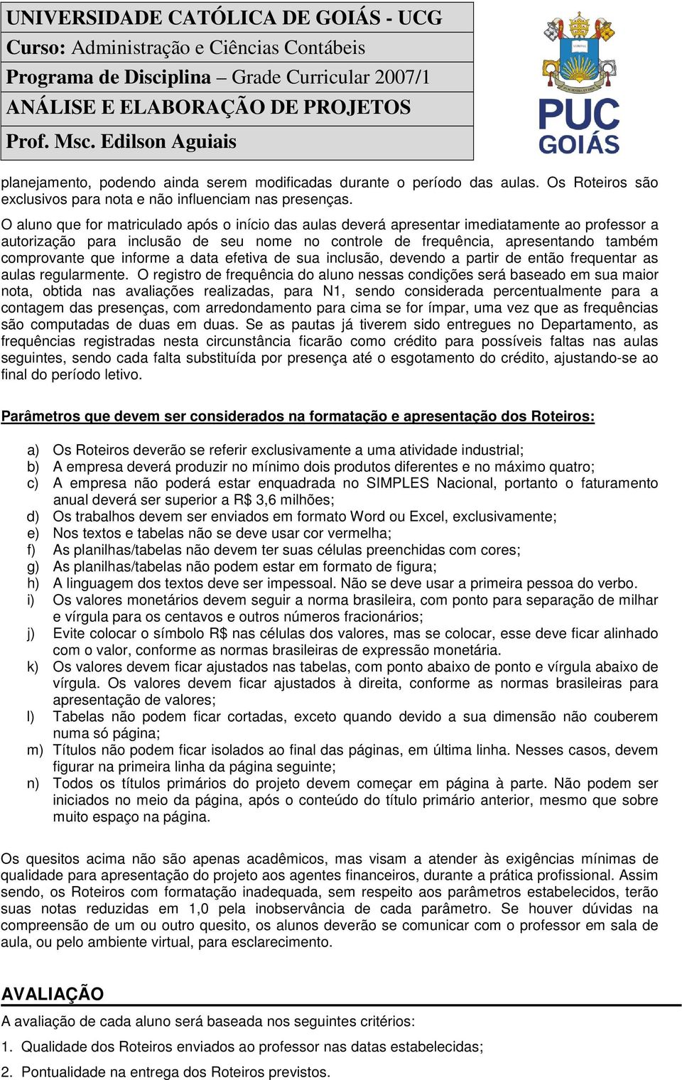 informe a data efetiva de sua inclusão, devendo a partir de então frequentar as aulas regularmente.