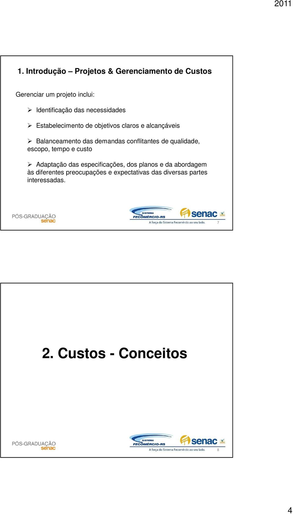 conflitantes de qualidade, escopo, tempo e custo Adaptação das especificações, dos planos e da