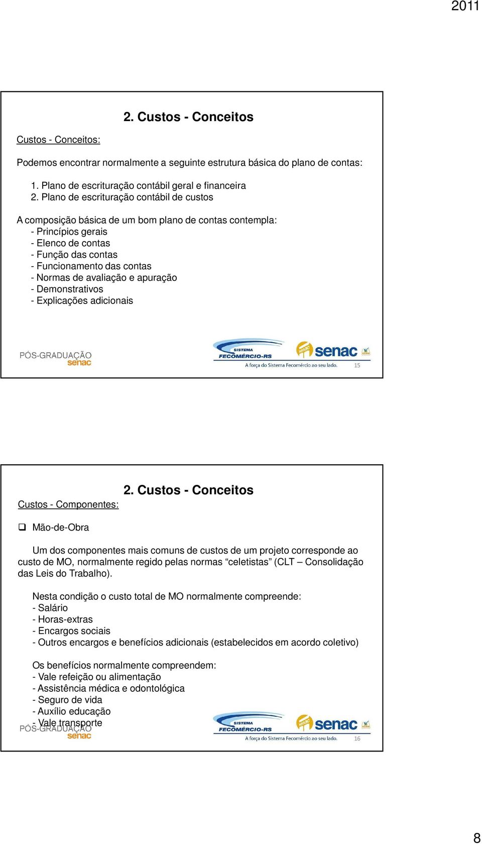 avaliação e apuração - Demonstrativos - Explicações adicionais 15 Custos - Componentes: 2.