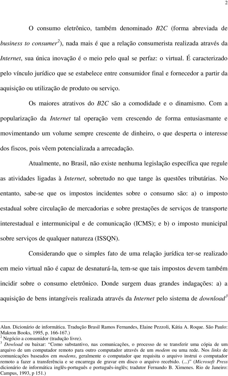 Os maiores atrativos do B2C são a comodidade e o dinamismo.