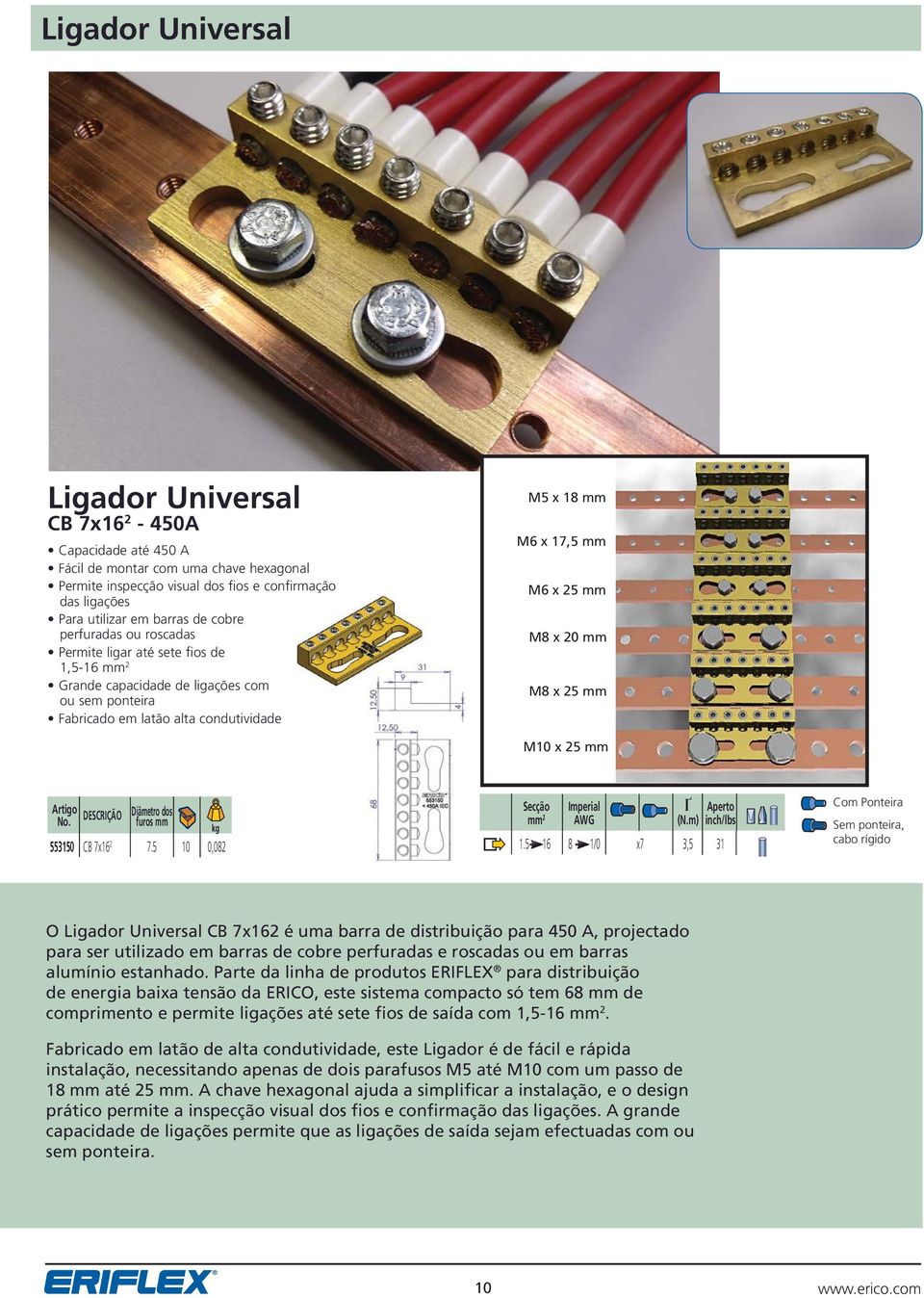 x mm M10 x mm Diâmetro dos furos mm Secção Imperial Ґ Aperto mm 2 AWG (N.m) inch/lbs 553150 CB x1 2.5 10 0,02 1.