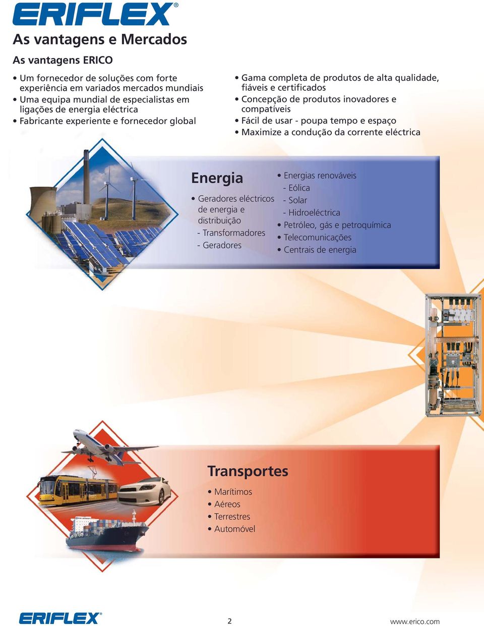 compatíveis Fácil de usar - poupa tempo e espaço Maximize a condução da corrente eléctrica Energia Geradores eléctricos de energia e distribuição - Transformadores -