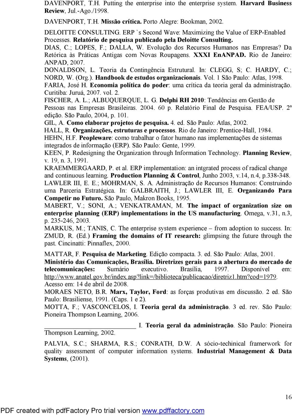 Da Retórica às Práticas Antigas com Novas Roupagens. XXXI EnANPAD. Rio de Janeiro: ANPAD, 2007. DONALDSON, L. Teoria da Contingência Estrutural. In: CLEGG, S; C. HARDY, C.; NORD, W. (Org.).