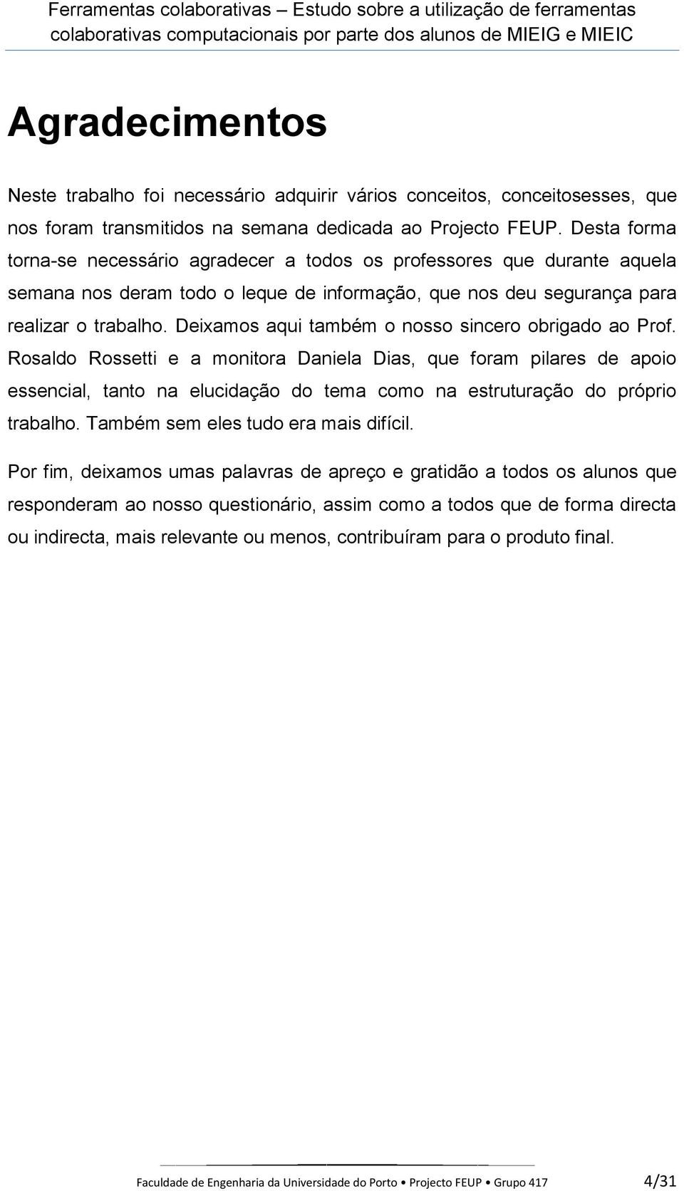 Deixamos aqui também o nosso sincero obrigado ao Prof.