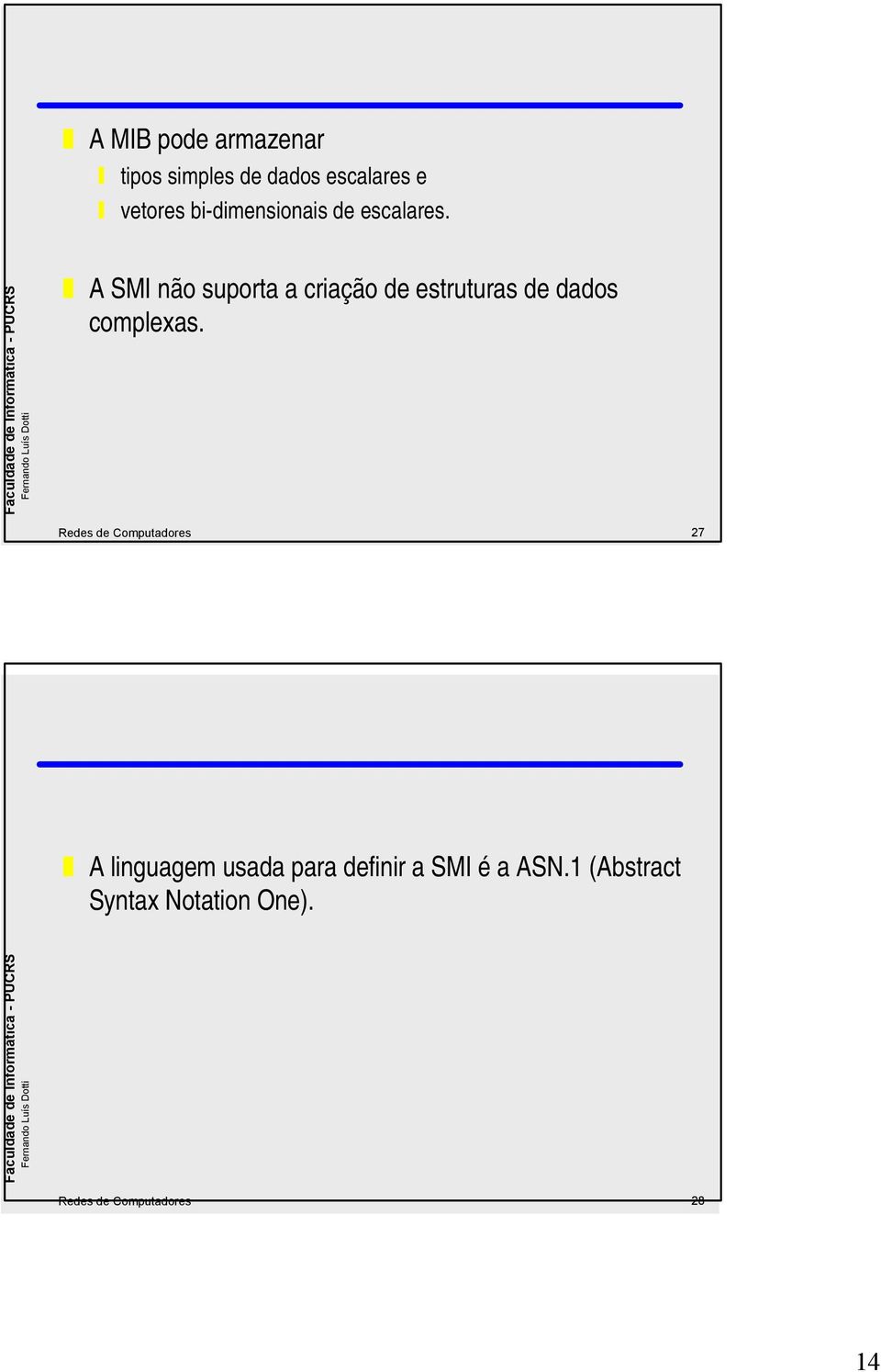 A SMI não suporta a criação de estruturas de dados complexas.