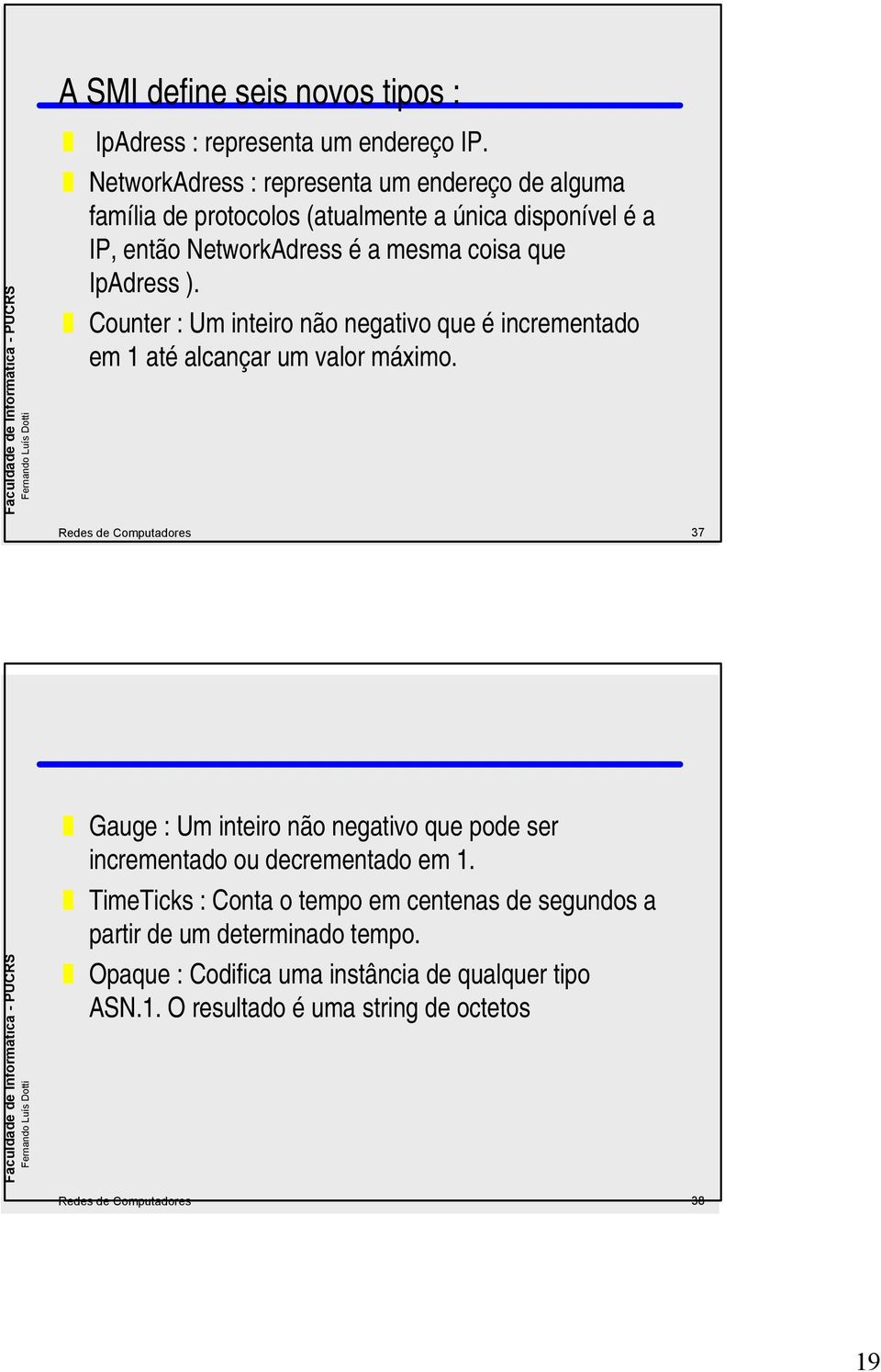 IpAdress ). Counter : Um inteiro não negativo que é incrementado em 1 até alcançar um valor máximo.