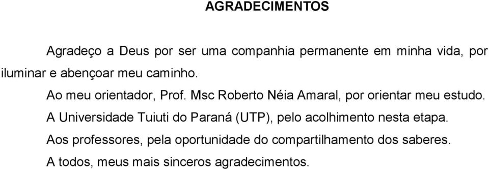 Msc Roberto Néia Amaral, por orientar meu estudo.