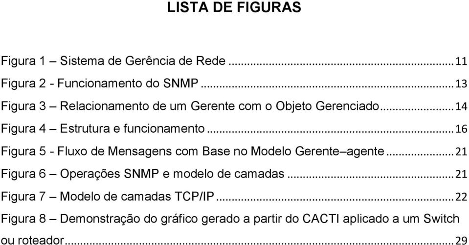 .. 16 Figura 5 - Fluxo de Mensagens com Base no Modelo Gerente agente.