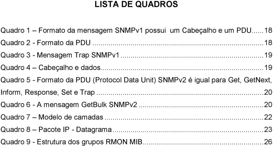.. 19 Quadro 5 - Formato da PDU (Protocol Data Unit) SNMPv2 é igual para Get, GetNext, Inform, Response, Set e Trap.